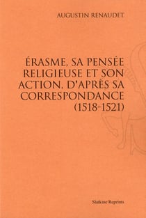 Erasme, sa pensée religieuse et son action, d'après sa correspondance (1518-1521)