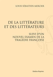 De la littérature et des littérateurs - suivi d'un nouvel examen de la tragédie françoise