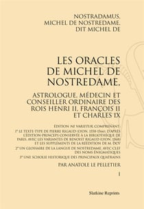 Les oracles de Michel de Nostredame, astrologue, médecin et conseiller ordinaire des rois Henri II, François II et Charles IX