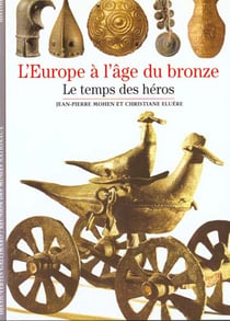 L'Europe de l'âge du bronze : Le temps des héros