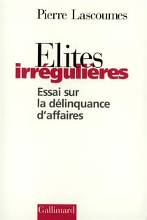 Élites irrégulières : Essai sur la délinquance d'affaires