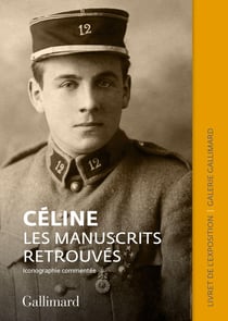 Céline : les manuscrits retrouvés - catalogue de l'exposition de la galerie Gallimard