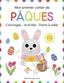 Mon premier cahier de Pâques : Coloriages - Activités - Points à relier...