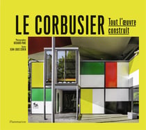 Le Corbusier : Tout l'oeuvre construit