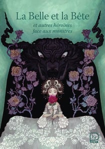La Belle et la bête : et autres héroïnes face aux monstres