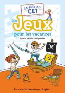 Je suis en CE1 : Mes jeux pour les vacances : Français - Mathématiques - Anglais...