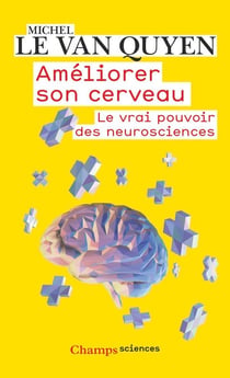 Améliorer son cerveau : Le vrai pouvoir des neurosciences