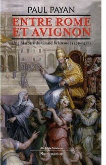 Entre Rome et Avignon - une histoire du Grand Schisme, 1378-1417