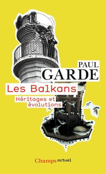 Les Balkans - héritages et évolutions