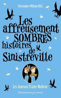 Les affreusement sombres histoires de sinistreville t.2 - les jumeaux traîne-malhe