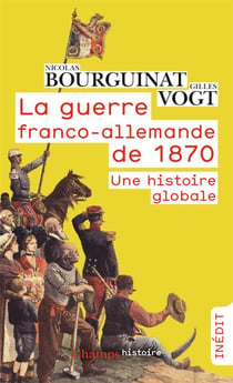 La guerre franco-allemande de 1870 - une histoire globale