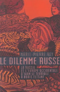 Le dilemme russe - la Russie et l'Europe occidentale d'Ivan le Terrible à Boris Eltsine