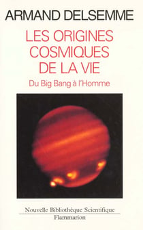 Les origines cosmiques de la vie - du big-bang jusqu'a l'homme