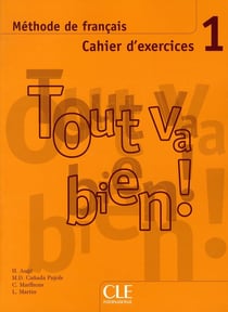 TOUT VA BIEN! : méthode de français - niveau 1 - cahier d'exercices