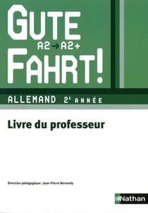 GUTE FAHRT! : allemand - 2e année - niveau A2,/A2+ - livre du professeur (édition 2010)