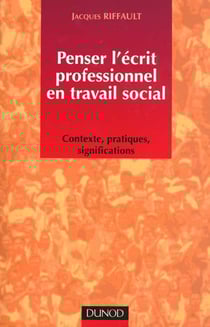 Penser l'ecrit professionnel en travail social - contexte pratiques - significations - edition 2000