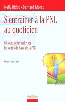 S'entraîner à la PNL au quotidien : 80 jours pour maîtriser les outils de base de la PNL (2e édition)