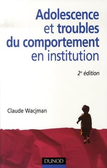 Adolescence et troubles du comportement en institution (2e édition)
