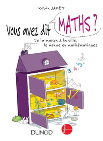 Vous avez dit maths ? - de la maison à la ville, le monde en mathématiques