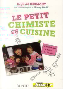 Le petit chimiste en cuisine - 30 expériences à faire en famille