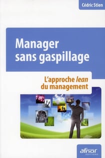Manager sans gaspillage - l'approche Lean du management