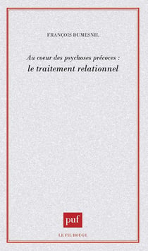Au coeur des psychoses précoces : le traitement relationnel