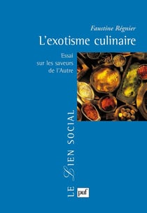 L'exotisme culinaire - essai sur les saveurs de l'autre