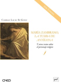 María zambrano, la tumba de antígona y otros textos sobre el personaje trágico