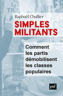 Simples militants - comment les partis démobilisent les classes populaires