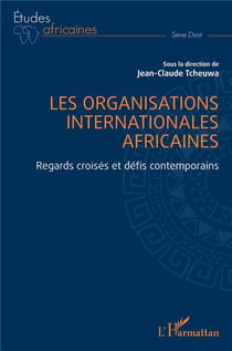 Les organisations internationales africaines : regards croisés et défis contemporains