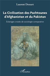 La civilisation des Pachtounes d'Afghanistan et du Pakistan : Éclairages croisés de sociologie comparée