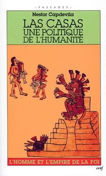 Las Casas, une politique de l'humanité - l'homme et l'empire de la foi