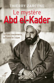Le mystère Abd el-Kader - la franc-maçonnerie, la France et l'islam