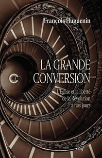 La grande conversion : L'église et la liberté de la révolution à nos jours