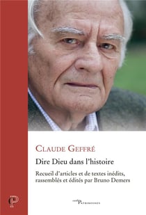 Dire dieu dans l'histoire : Recueil d'articles et de textes inédits, rassemblés et édités par Bruno Demers