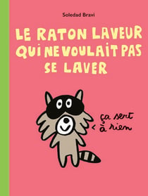 Le raton laveur qui ne voulait pas se laver - ca sert a rien