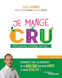 Je mange cru - brûle graisses, antifatigue, anti-âge, découvrez tous les bienfaits de la raw