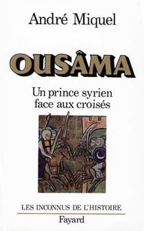 Ousâma : Un prince syrien face aux croisés