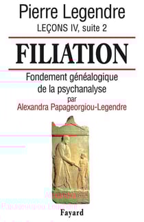Filiation : Fondement généalogique de la psychanalyse (par Alexandra Papageorgiou-Legendre)