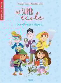 Ma super école Tome 2 : la maîtresse a disparu