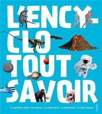L'encyclo tout savoir : le système solaire, les volcans, les dinosaures, la préhistoire, le corps
