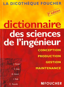 Dictionnaire des sciences de l'ingénieur - conception, production, gestion et maintenance