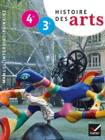 Histoire des arts - 4ème, 3ème - manuel de l'élève