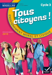 Magellan : tous citoyens - enseignement moral et civique - cycle 3 - livre de l'élève (édition 2015)