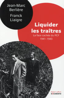 Liquider les traîtres - la face cachée du PCF 1941-1943