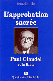 L'approbation sacrée - Paul Claudel et la Bible
