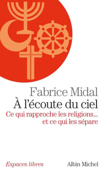 À l'écoute du ciel - ce qui rapproche les religions... et ce qui les sépare