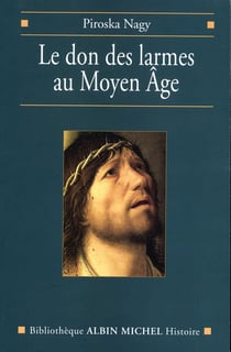 Le Don des larmes au Moyen Âge - Un instrument spirituel en quête d'institution (Ve-XIIIe siècle)