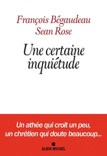 Une certaine inquiétude - un athée qui croit un peu, un chrétien qui doute beaucoup...