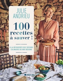 100 recettes à sauver ! À la découverte des trésors culinaires de nos régions